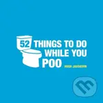 52 Things To Do While You Poo (Puzzles, Activities and Trivia to Keep You Occupied) - kniha z kategorie Beletrie