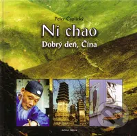 Ni chao - Dobrý deň, Čína - Peter Čaplický - kniha z kategorie Cestopisy z Asie
