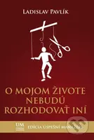 O mojom živote nebudú rozhodovať iní - Ladislav Pavlík - kniha z kategorie Psychologie