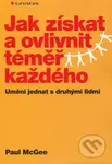 Jak získat a ovlivnit téměr každého - McGee Paul - kniha z kategorie Management