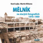 Mělník na starých fotografiích 1970-1989 - Martin Klihavec - kniha z kategorie Obrazové publikace