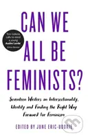 Can We All Be Feminists (Seventeen Writers on Intersectionality, Identity and Finding the Right Way Forward for Feminism) - kniha z kategorie…