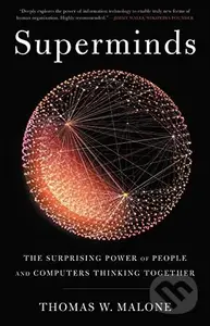 Superminds (The Surprising Power of People and Computers Thinking Together) - Thomas W. Malone