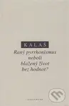 Raný pyrrhonismus aneb blažený život bez hodnot? - Kalaš - kniha z kategorie Filozofie