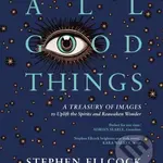 All Good Things (A Treasury of Images to Uplift the Spirits and Reawaken Wonder) - kniha z kategorie Umění, design a architektura