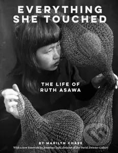 Everything She Touched (The Life of Ruth Asawa) - Chase Marilyn - kniha z kategorie Životopisy, reportáže a myšlenky