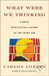 What Were We Thinking (A Brief Intellectual History of the Trump Era) - kniha z kategorie Humanitní a společenské vědy