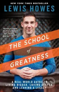 The School of Greatness (A Real-World Guide to Living Bigger, Loving Deeper, and Leaving a Legacy) - kniha z kategorie Byznys a management