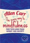 The Easy Way to Mindfulness (Free your mind from worry and anxiety) - Allen Carr, John Dicey