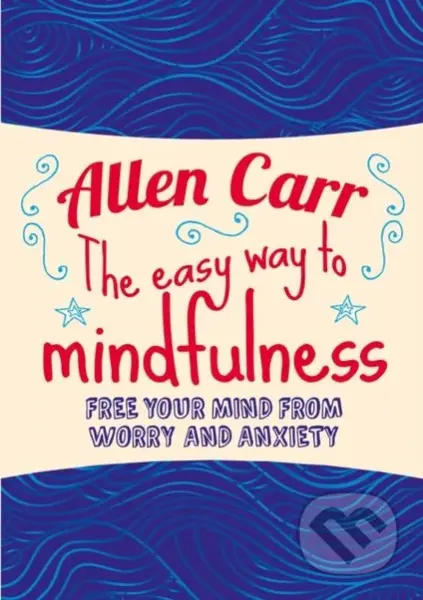 The Easy Way to Mindfulness (Free your mind from worry and anxiety) - kniha z kategorie Psychologie