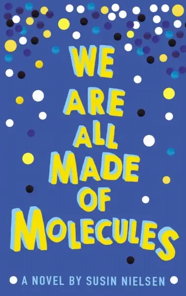 We Are All Made of Molecules - Susin Nielsen
