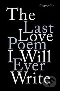 The Last Love Poem I Will Ever Write (Poems) - Gregory Orr - kniha z kategorie Poezie