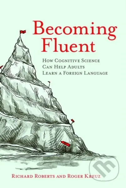 Becoming Fluent (How Cognitive Science Can Help Adults Learn a Foreign Language) - kniha z kategorie Humanitní a společenské vědy