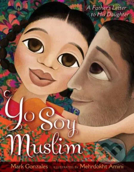 Yo Soy Muslim (A Father's Letter to His Daughter) - Mark Gonzales - kniha z kategorie Pro děti