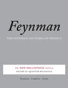 The Feynman Lectures on Physics, Vol. III - Richard Phillips Feynman, Robert Leighton, Matthew Sands
