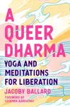 A Queer Dharma - Jacoby Ballard