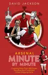 Arsenal FC Minute by Minute - Jackson David