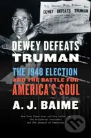 Dewey Defeats Truman (The 1948 Election and the Battle for America's Soul)