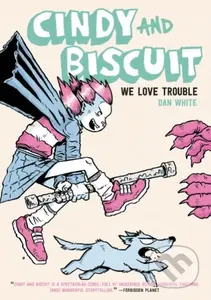 Cindy and Biscuit Vol. 1 (We Love Trouble) - Dan White - kniha z kategorie Komiksy