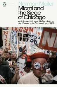 Miami and the Siege of Chicago (An Informal History of the Republican and Democratic Conventions of 1968) - kniha z kategorie Humanitní a společenské…