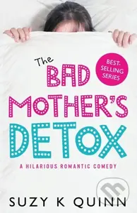 The Bad Mother's Detox - Suzy K Quinn - kniha z kategorie Romantika