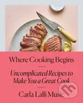 Where Cooking Begins (Uncomplicated Recipes to Make You a Great Cook) - kniha z kategorie Zdraví a životní styl