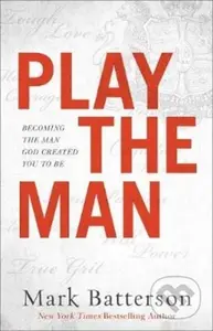 Play the Man – Becoming the Man God Created You to Be - kniha z kategorie Filozofie