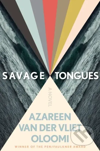 Savage Tongues (A Novel) - Azareen Van der Vliet Oloomi