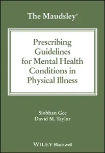 The Maudsley Prescribing Guidelines for Mental Health Conditions in Physical Illness - David M.  Taylor, Siobhan  Gee