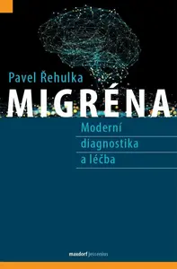 Migréna - Moderní diagnostika a léčba - Pavel Řehulka