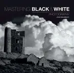 Mastering Black & White Photography - J Walmsley