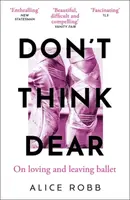 Donâ€™t Think, Dear - Alice Robbová