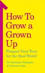 How to Grow a Grown Up - Dr Dominique Thompson, Fabienne Vailes