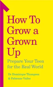 How to Grow a Grown Up - Dr Dominique Thompson, Fabienne Vailes