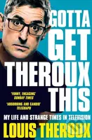 Gotta Get Theroux This (My Life and Strange Times in Television) - kniha z kategorie Umění, design a architektura