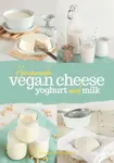 Homemade Vegan Cheese, Yoghurt and Milk - Yvonne Hoelzl-Singh