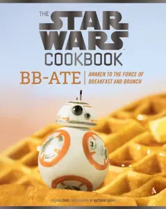 Star Wars Cookbook: BB-Ate - Lara Starr