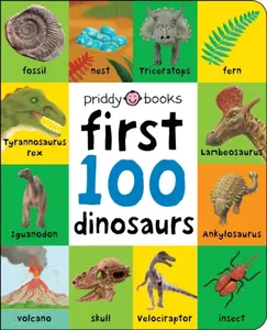 First 100 Dinosaurs - Roger Priddy, Priddy Books