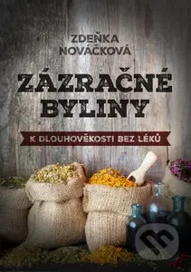 Zázračné byliny (K dlouhověkosti bez léků) - Zdeňka Nováčková - kniha z kategorie Domácí léčba