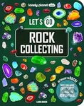 Lonely Planet Kids Lets Go Rock Collecting - Lonely Planet Kids