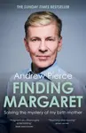 Finding Margaret: Solving the mystery of my birth mother - Andrew Pierce