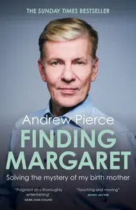 Finding Margaret: Solving the mystery of my birth mother - Andrew Pierce