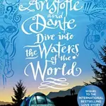 Aristotle and Dante Dive Into the Waters of the World - Benjamin Alire Sáenz