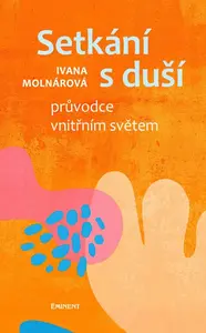 Setkání s duší - Průvodce vnitřním světem - Ivana Molnárová