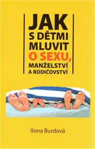 Jak s dětmi mluvit o sexu, manželství a rodičovství - Ilona Burdová