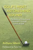 Golf's Most Astonishing Round - Anthony Gibson