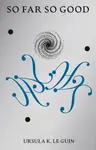 So Far So Good - Ursula K. Le Guinová
