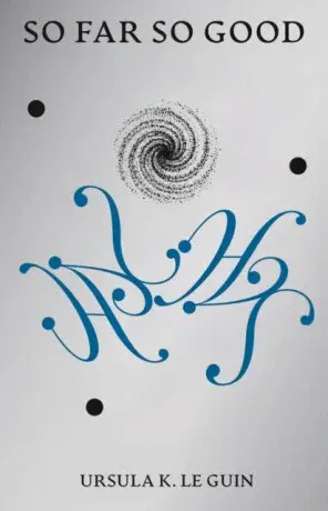 So Far So Good - Ursula K. Le Guinová