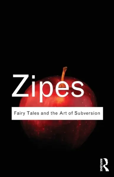 Fairy Tales and the Art of Subversion - Zipes Jack