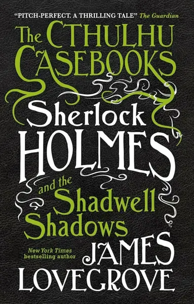 Sherlock Holmes and the Shadwell Shadows - James Lovegrove